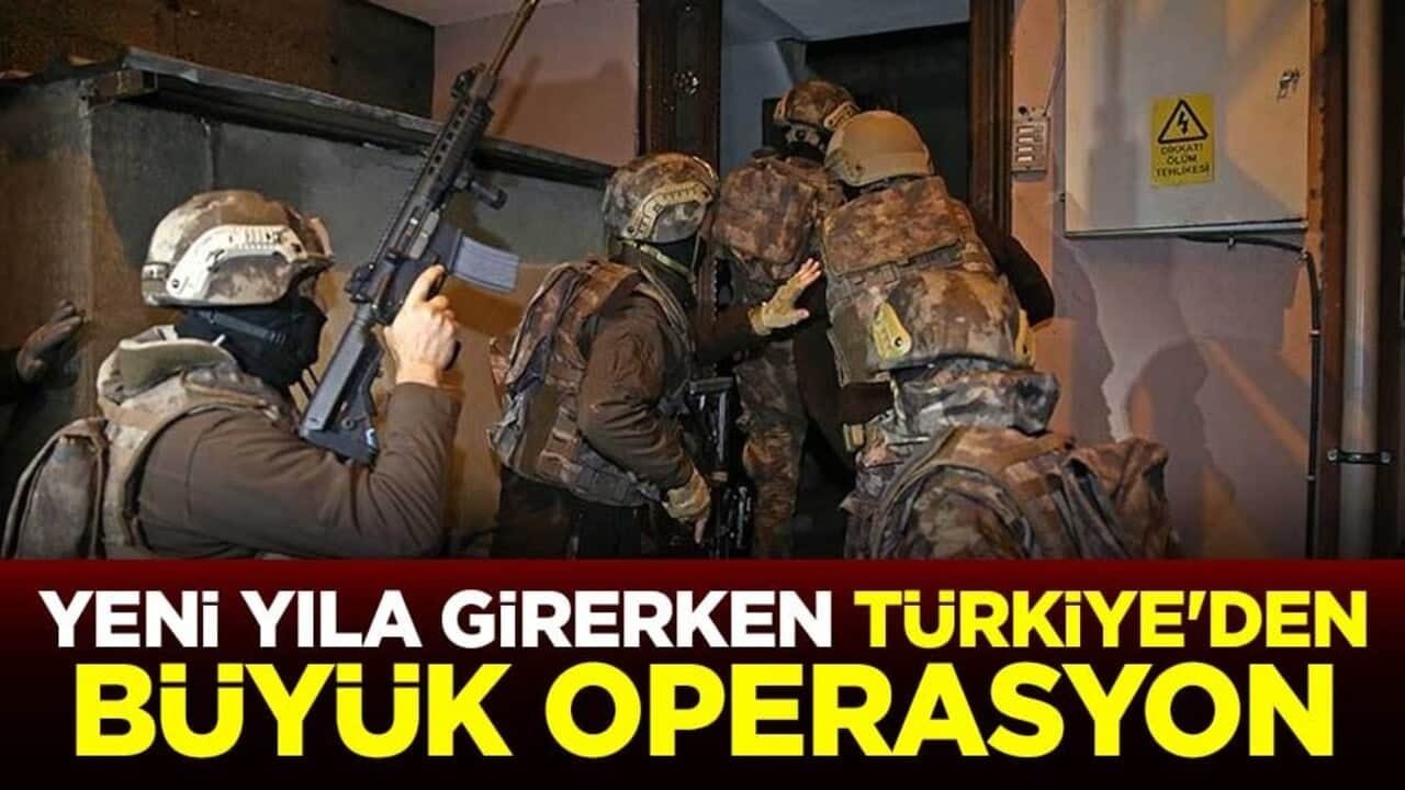 Yeni yıla girerken Türkiye'den büyük operasyon