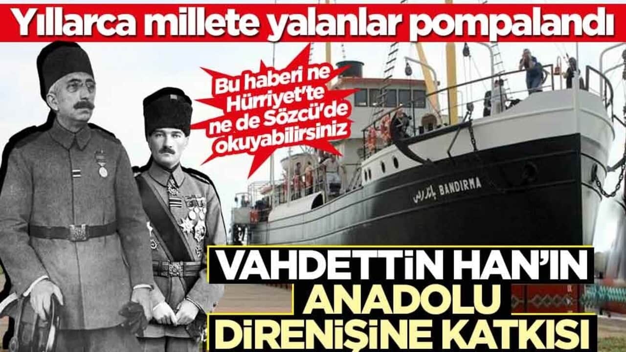 Yıllarca millete yalanlar pompalandı! Vahdettin Han’ın Anadolu direnişine katkısı
