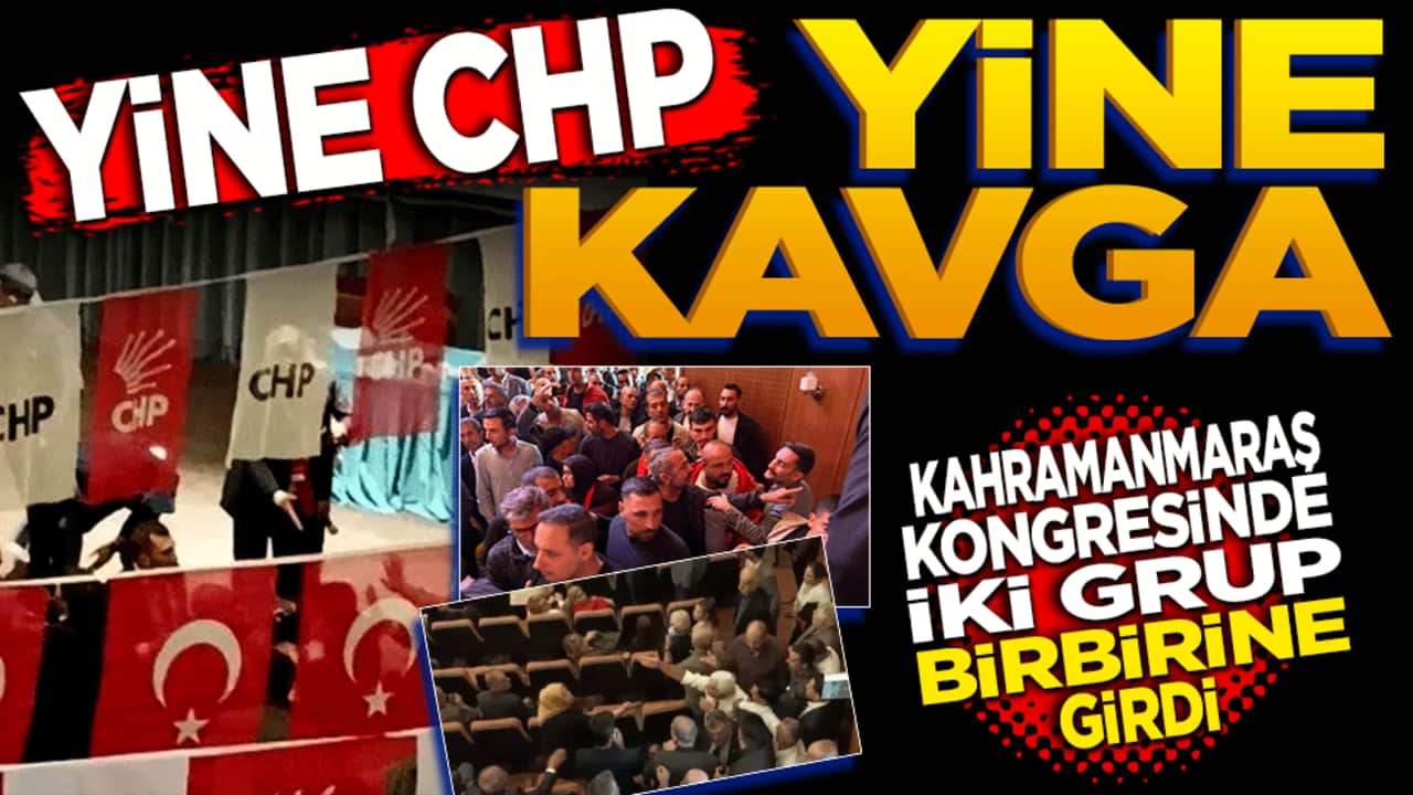 Yine CHP yine Kavga! Kahramanmaraş İl Kongresi’nde iki taraf birbirine girdi