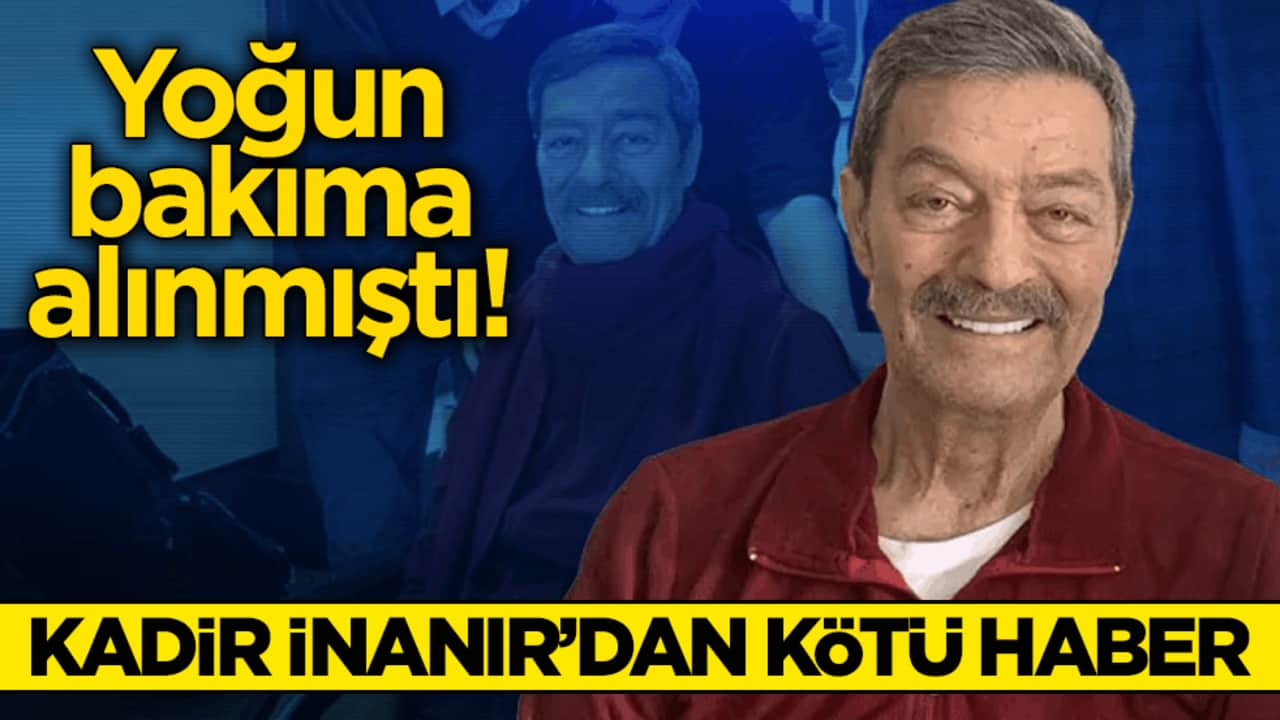 Yoğun bakıma alınmıştı! Kadir İnanır’dan kötü haber