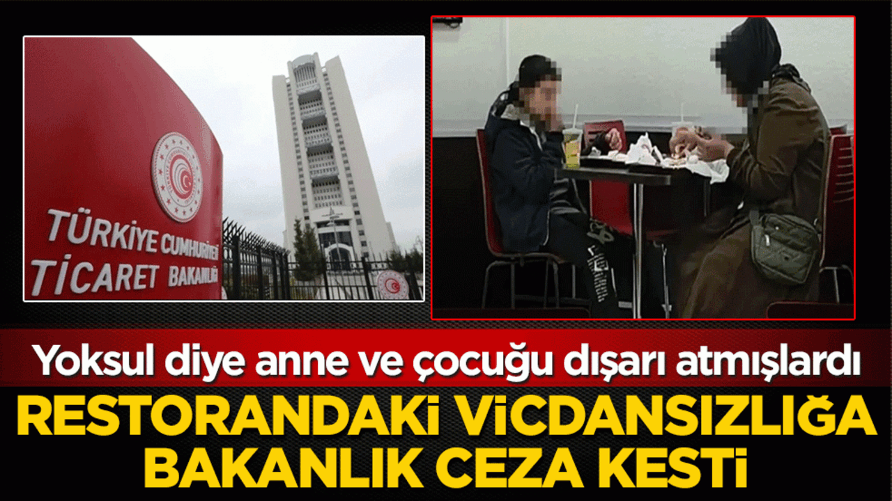 Yoksul diye anne ve çocuğu dışarı atmışlardı! Restorandaki vicdansızlığa bakanlık ceza kesti