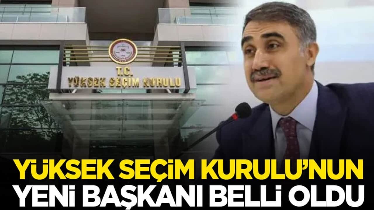 Yüksek Seçim Kurulu’nun yeni başkanı açıklandı