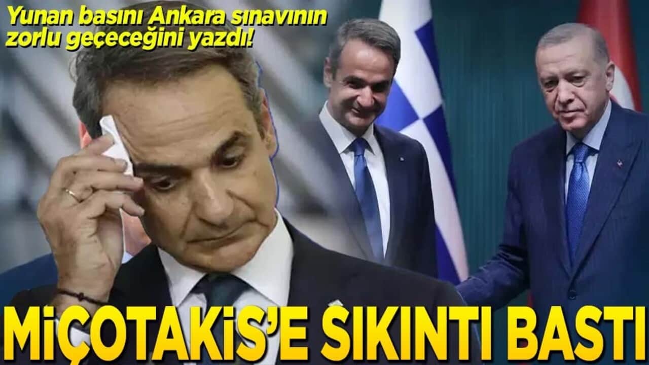 Yunan basını Miçotakis'in Ankara sınavının zorlu geçeceğini yazdı Miçotakis’e sıkıntı bastı