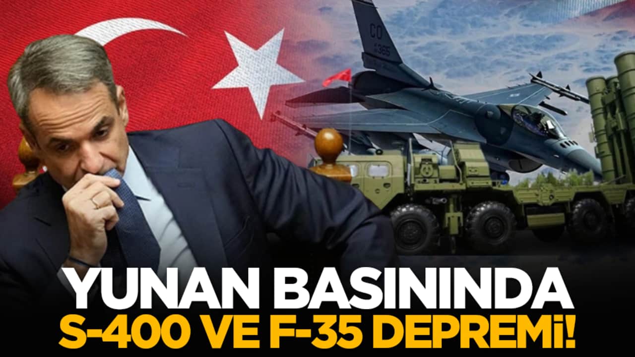 Yunan basınında S-400 ve F-35 depremi!