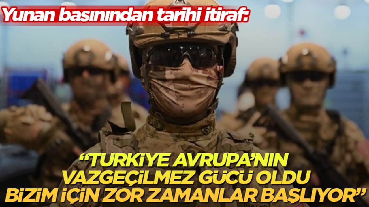 Yunan basınından tarihi itiraf: "Türkiye Avrupa’nın vazgeçilmez gücü oldu, bizim için çok zor zamanlar başlıyor"