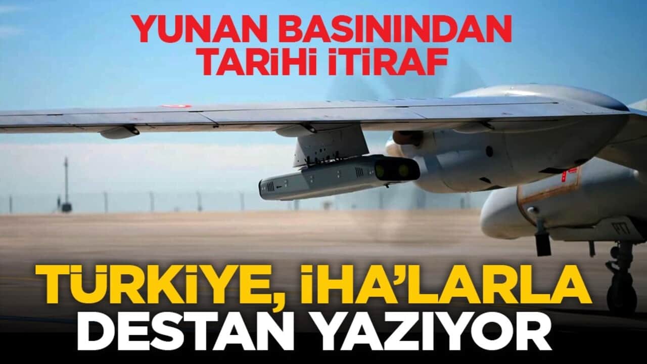 Yunan basınından tarihi itiraf: Türkiye, İHA’larla destan yazıyor