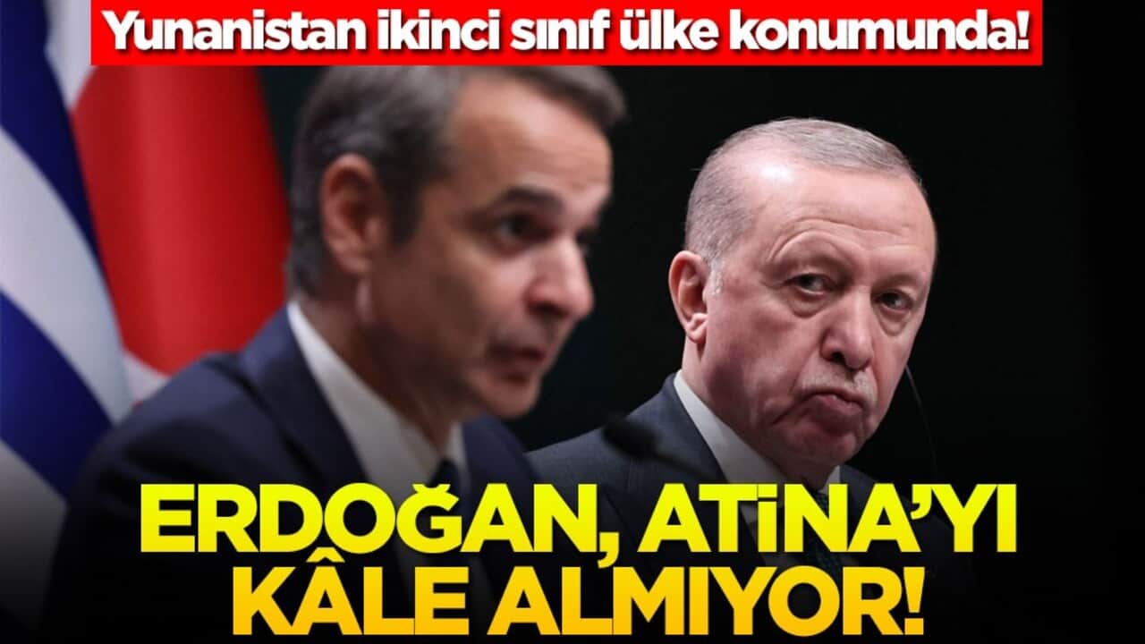 Yunanistan ikinci sınıf ülke konumunda! Erdoğan, Atina’yı kâle almıyor