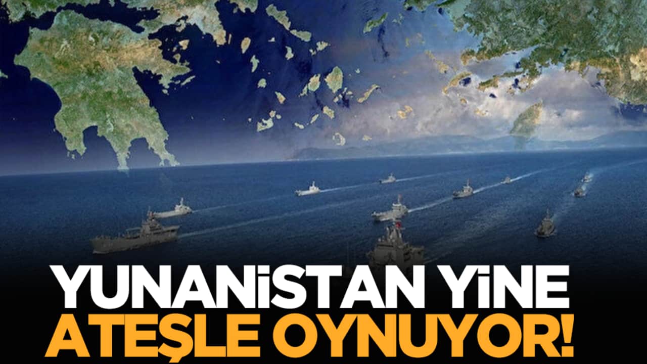 Yunanistan yine ateşle oynuyor!