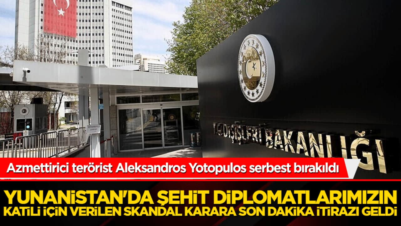 Yunanistan'da şehit diplomatlarımızın katili için verilen skandal karara son dakika itirazı geldi!