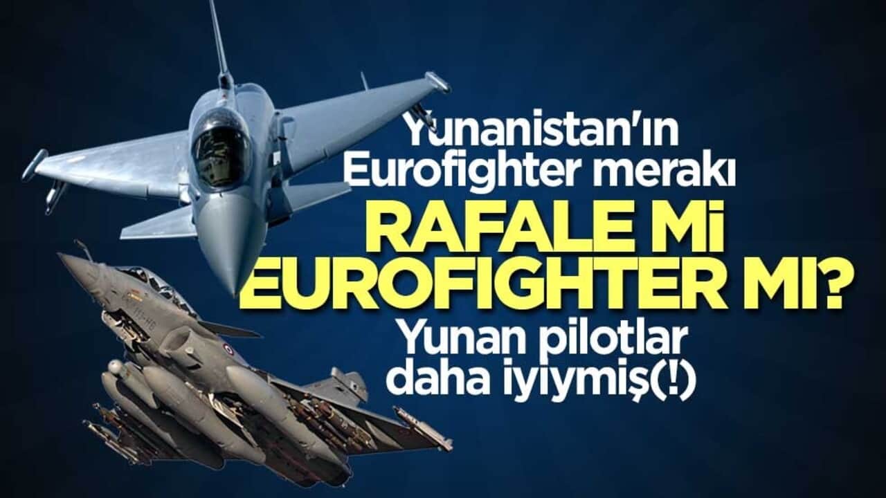 Yunanistan'ın gözü Eurofighter üzerinde! Rafale mi, Eurofighter mı? Yunan pilotlar daha iyiymiş(!)