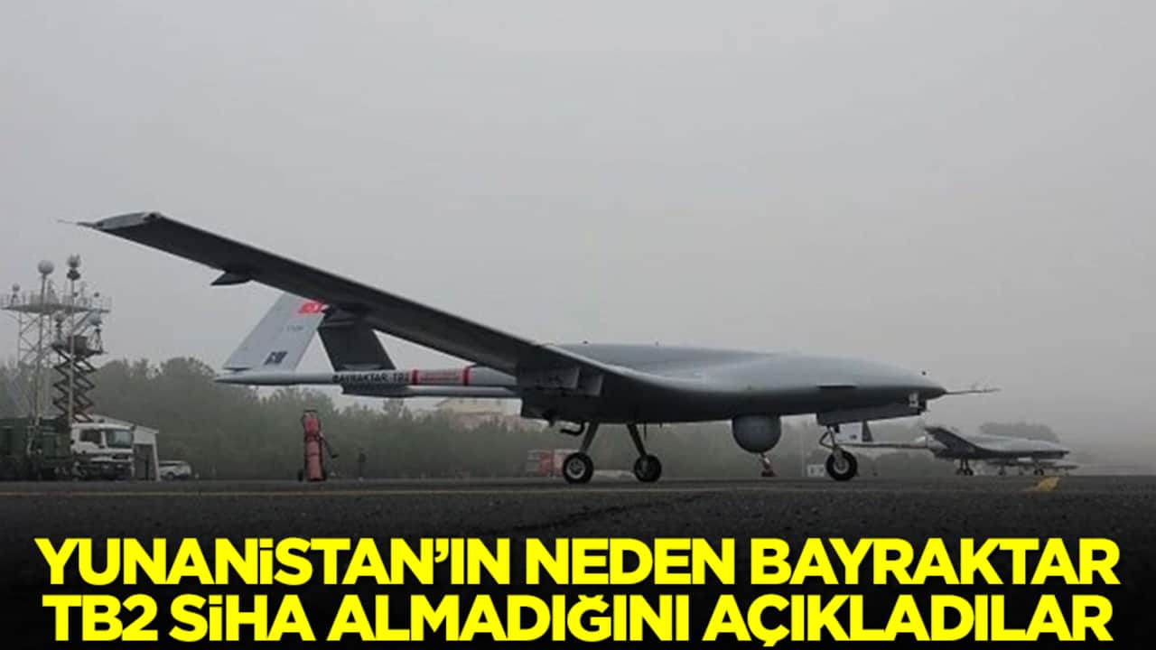 Yunanistan'ın neden Bayraktar TB2 SİHA'ları almadığını açıkladılar