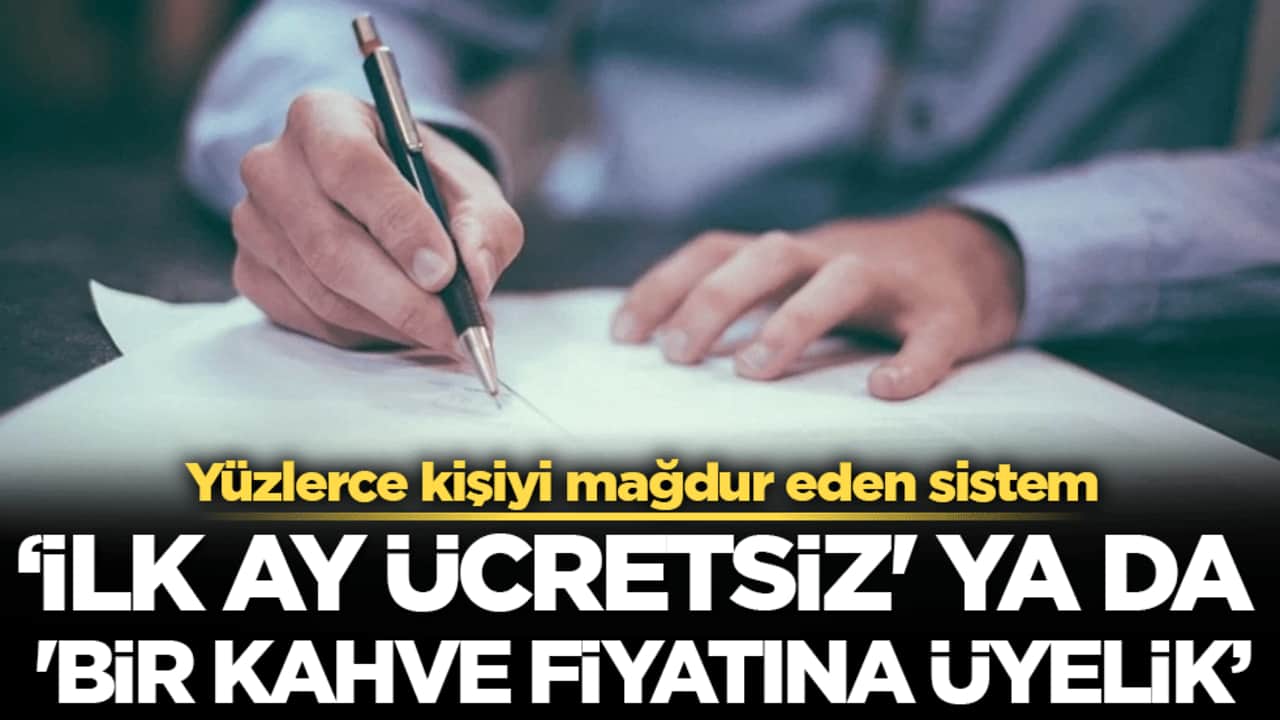 Yüzlerce kişiyi mağdur eden sistem: 'İlk ay ücretsiz' ya da 'bir kahve fiyatına üyelik'