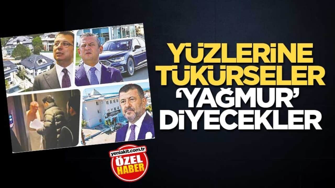 Yüzlerine tükürseler ‘yağmur’ diyecekler