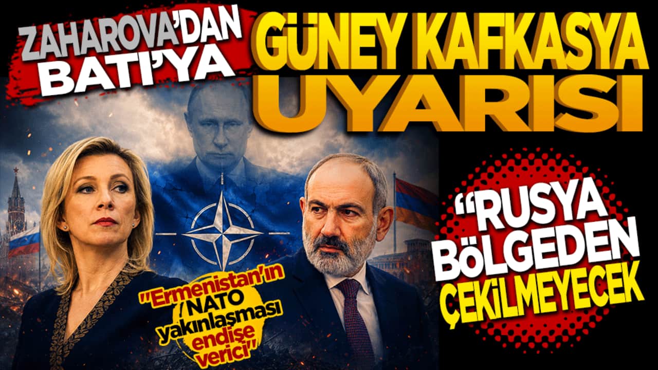Zaharova'dan Batı’ya "Güney Kafkasya" uyarısı: Rusya bölgeden çekilmeyecek