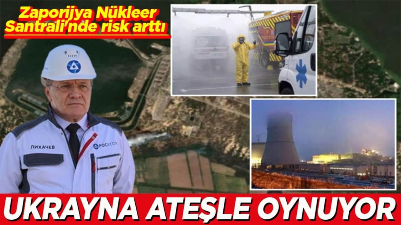 Zaporijya Nükleer Santrali'nde risk arttı Ukrayna ateşle oynuyor