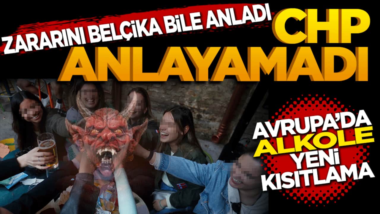 Zararını Belçika bile anladı CHP anlayamadı! Avrupa’da alkole yeni kısıtlama