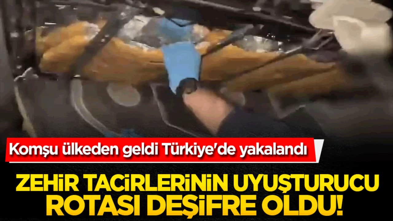 Zehir tacirlerinin uyuşturucu rotası deşifre oldu! Komşu ülkeden geldi Türkiye'de yakalandı
