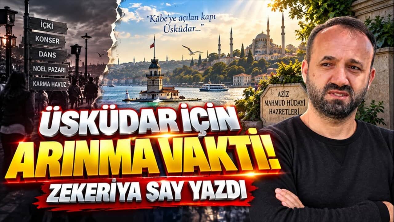 Üsküdar için arınma vakti! Zekeriya Say yazdı