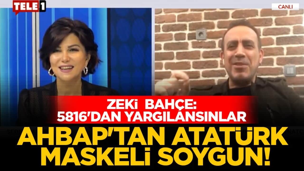 Zeki Bahçe: 5816'dan yargılansınlar: Ahbap'tan Atatürk maskeli soygun!