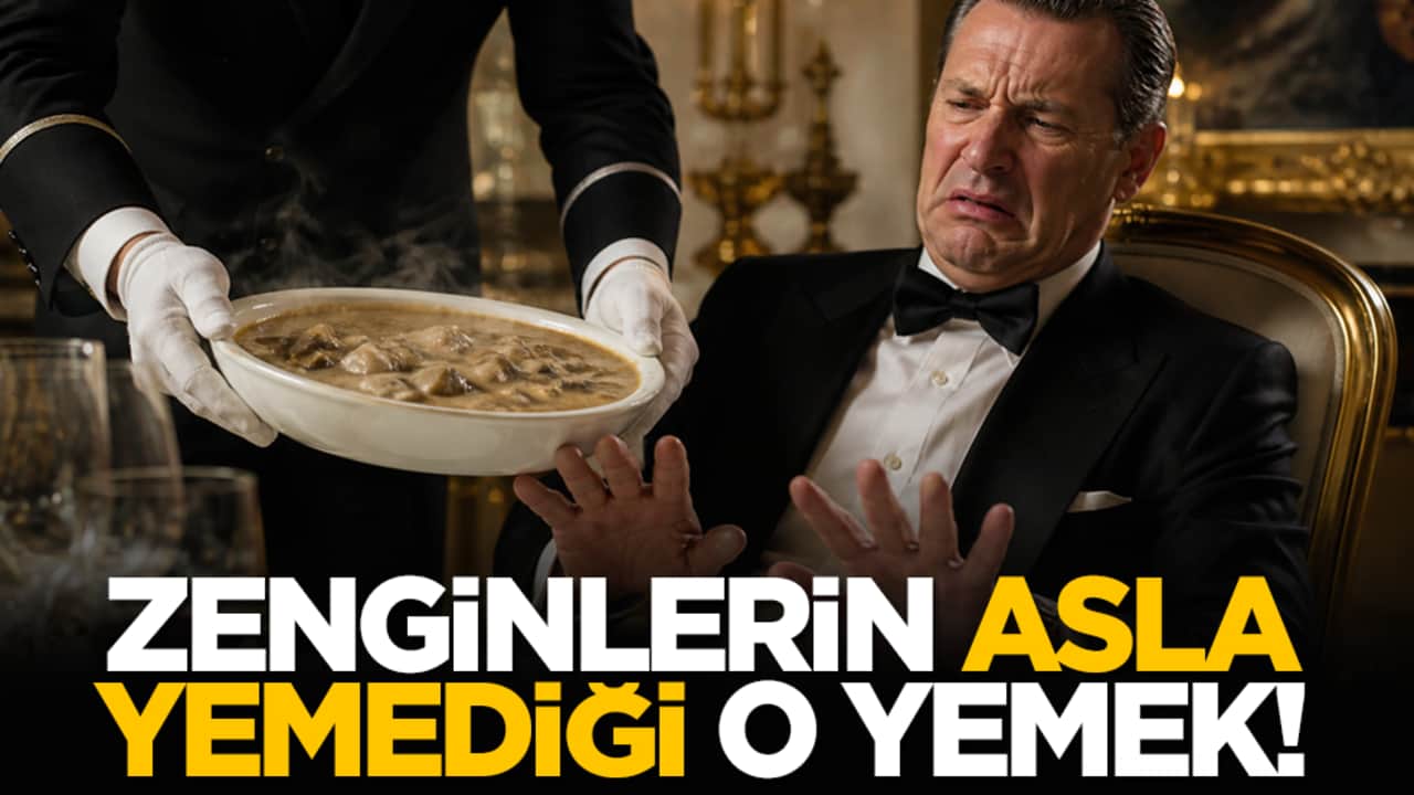 Zenginlerin asla yemediği o yemek!