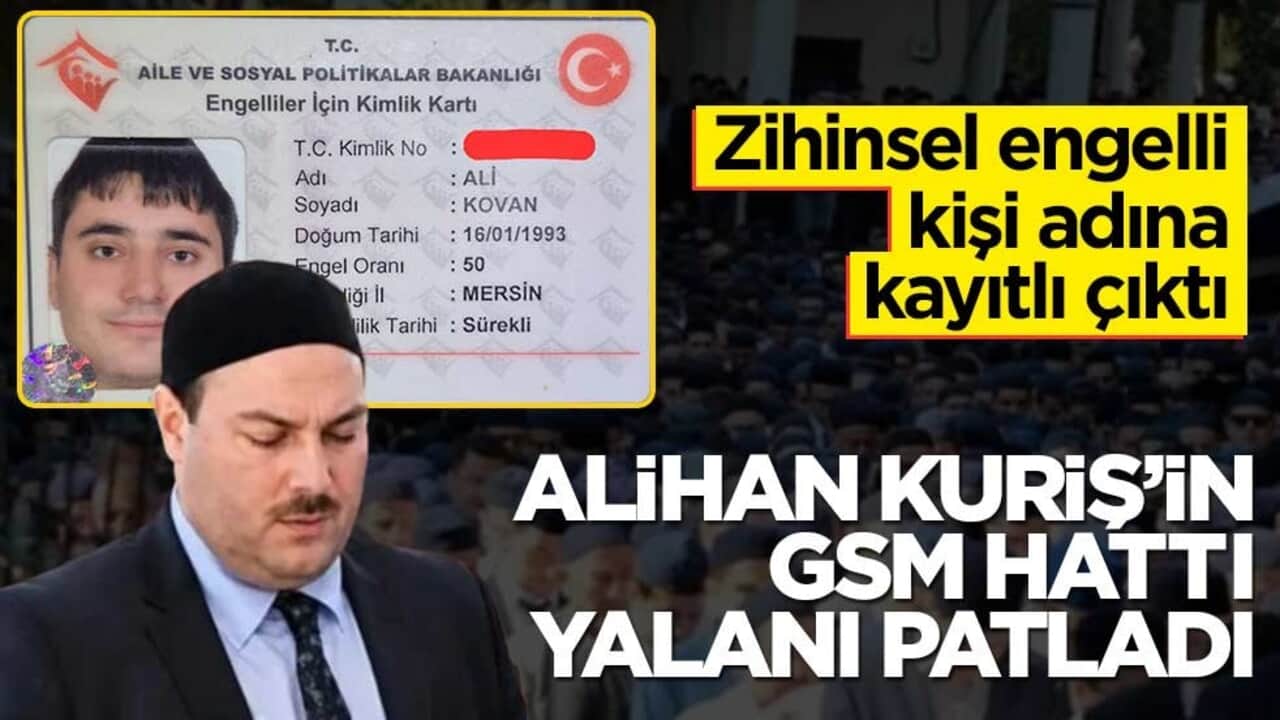 Zihinsel engelli kişi adına kayıtlı çıktı! Alihan Kuriş’in GSM hattı yalanı patladı