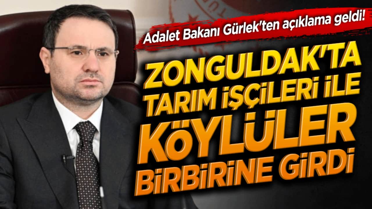 Zonguldak'ta tarım işçileri ile köylüler birbirine girdi! Adalet Bakanı Gürlek'ten açıklama geldi!