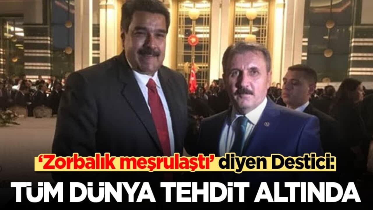 "Zorbalık meşrulaştı" diyen Destici: Tüm dünya tehdit altında