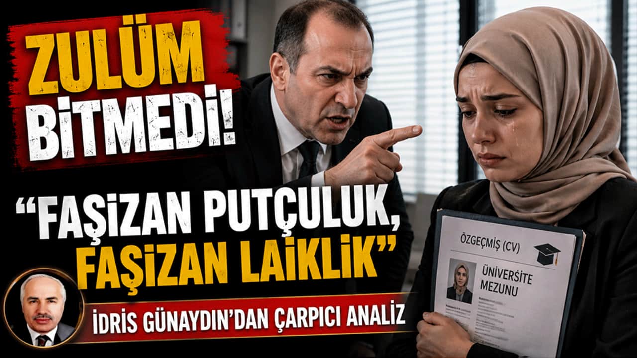 Zulüm bitmedi! "Faşizan putçuluk, faşizan laiklik" İdris Günaydın’dan çarpıcı analiz
