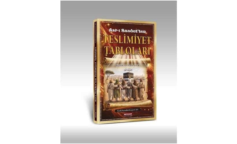 Asr-ı Saadet’ten günümüze uzanan bir teslimiyet hikâyesi: "Asr-ı Saadet’ten Teslimiyet Tabloları"
