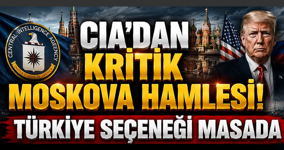 CIA’dan kritik Moskova hamlesi! Türkiye seçeneği masada