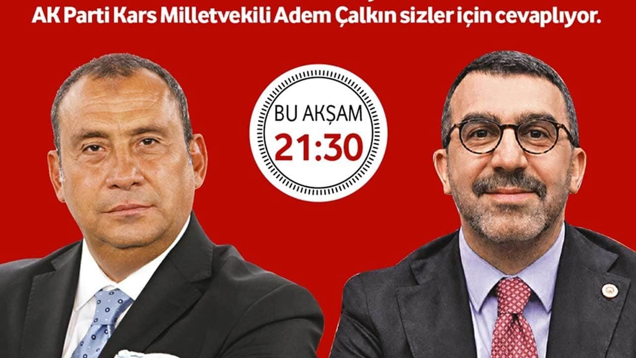 Erkan Tan ile Konuşalım'ın konuğu AK PARTİ Kars Milletvekili Adem Çalkın