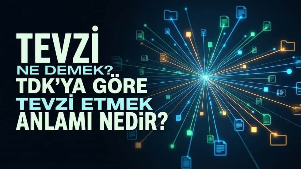 TEVZİ NE DEMEK? TDK'YA GÖRE TEVZİ ETMEK ANLAMI NEDİR?