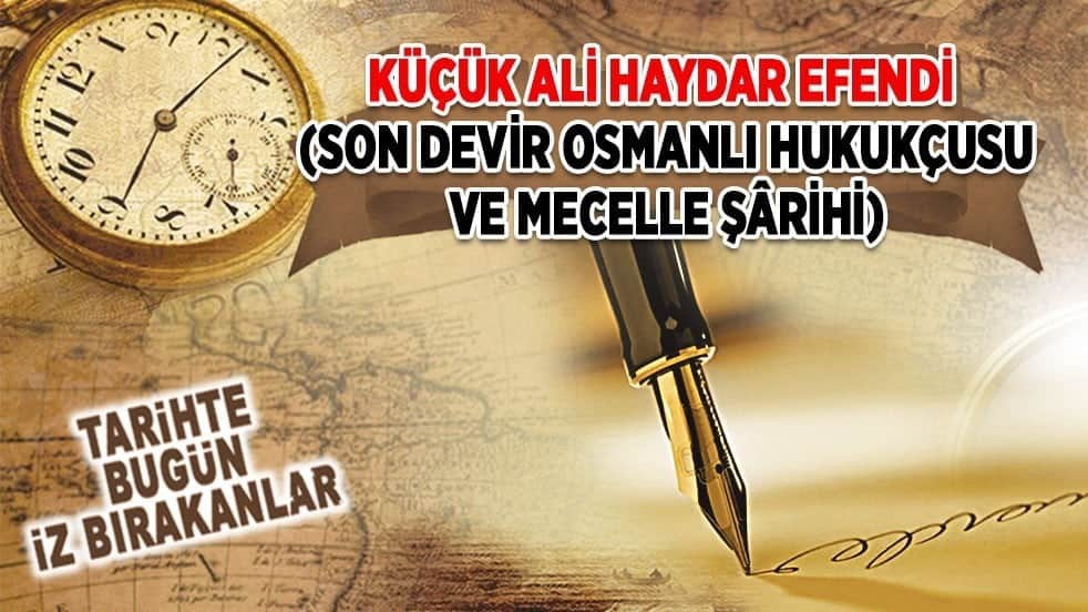 14 Eylül 1935: Küçük Ali Haydar Efendi (Son devir Osmanlı Hukukçusu ve Mecelle Şârihi)