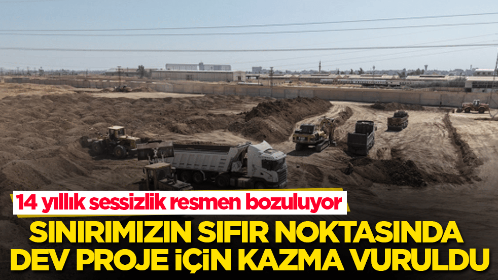 14 yıllık sessizlik resmen bozuluyor! Sınırımızın sıfır noktasında dev proje için kazma vuruldu