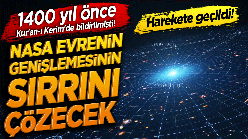 1400 yıl önce Kur'an-ı Kerim'de bildirilmişti! NASA evrenin genişlemesinin sırrını çözecek