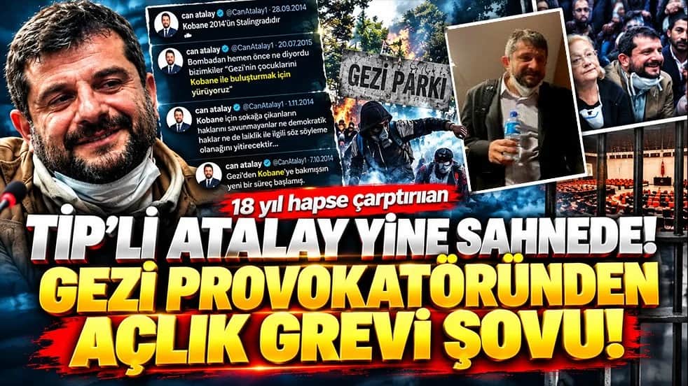 18 yıl hapse çarptırılan TİP’li Atalay yine sahnede! Gezi provokatöründen açlık grevi şovu!