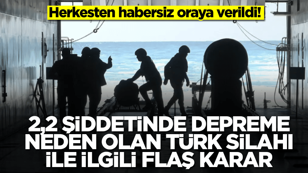 2,2 şiddetinde depreme neden olan Türk silahı için flaş karar alındı: Herkesten habersiz oraya verildi