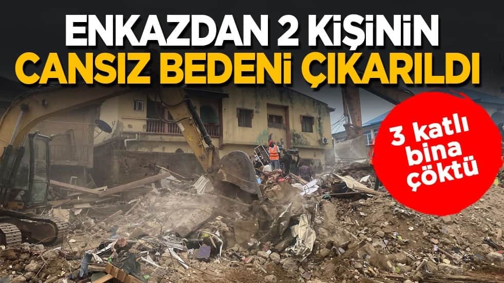 3 katlı bina çöktü! Enkazdan 2 kişinin cansız bedeni çıkarıldı