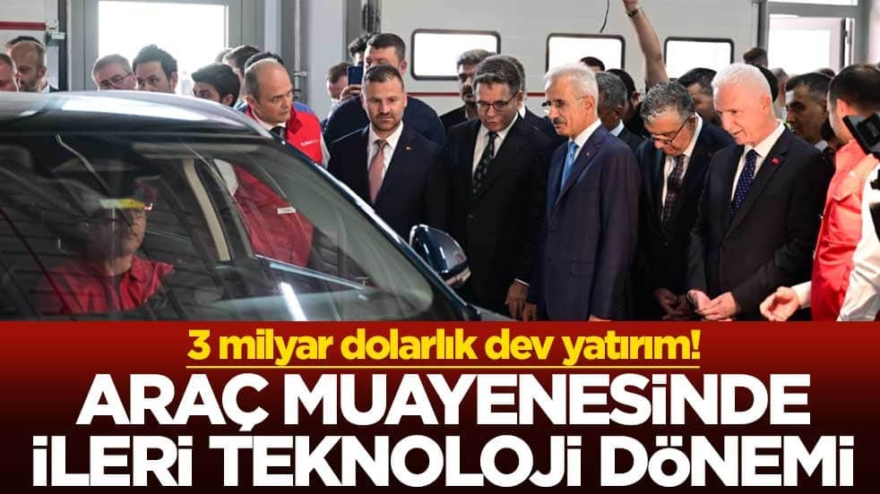 3 milyar dolarlık dev yatırım! Araç muayenesinde ileri teknoloji dönemi