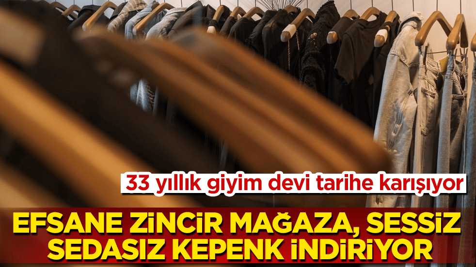 33 yıllık giyim devi tarihe karışıyor! Efsane zincir mağaza, sessiz sedasız kepenk indiriyor