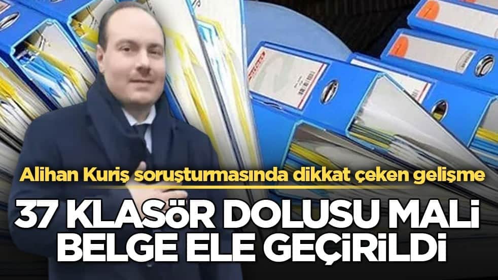 37 klasör dolusu mali belge ele geçirildi! Alihan Kuriş soruşturmasında dikkat çeken gelişme