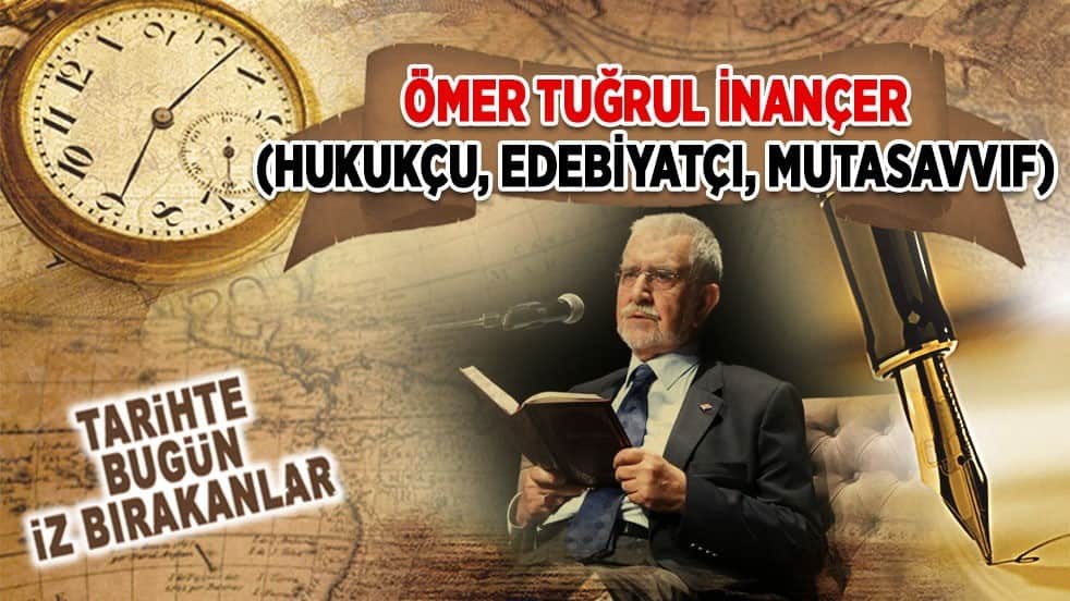 4 Eylül 2022: Ömer Tuğrul İnançer (Hukukçu, Edebiyatçı, Mutasavvıf)