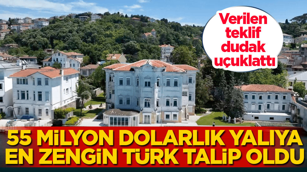 55 milyon dolarlık yalıya en zengin Türk talip oldu! Verilen teklif dudak uçuklattı
