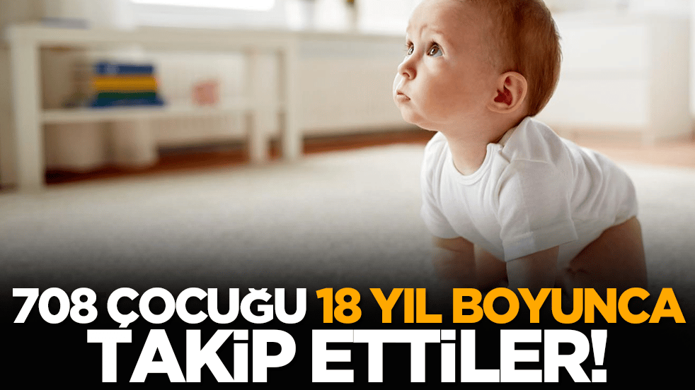 708 çocuğu 18 yıl boyunca takip ettiler!