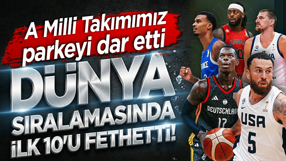 A Milli Takımımız parkeyi dar etti, dünya sıralamasında ilk 10'u fethetti!