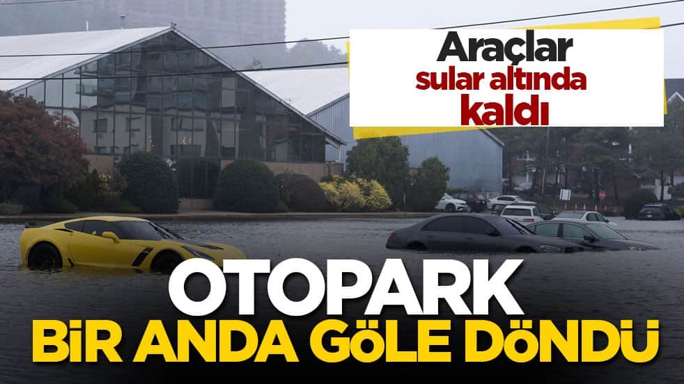 ABD’de otopark bir anda göle döndü! Araçlar sular altında kaldı