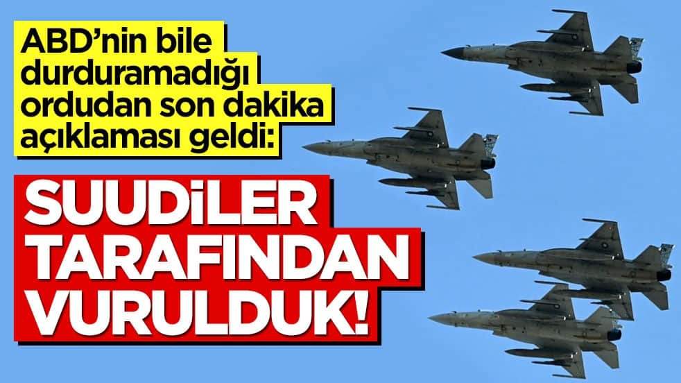 ABD’nin bile durduramadığı ordudan son dakika açıklaması geldi: Suudi Arabistan tarafından vurulduk!