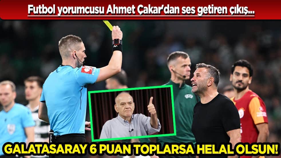 Ahmet Çakar'dan olay Galatasaray çıkışı! Cim-Bom 6 puan toplarsa helal olsun!