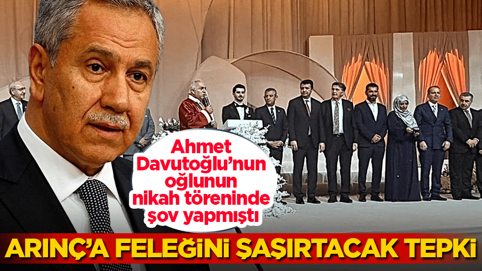 Ahmet Davutoğlu’nun oğlunun nikah töreninde şov yapmıştı! Bülent Arınç’a feleğini şaşırtacak tepki