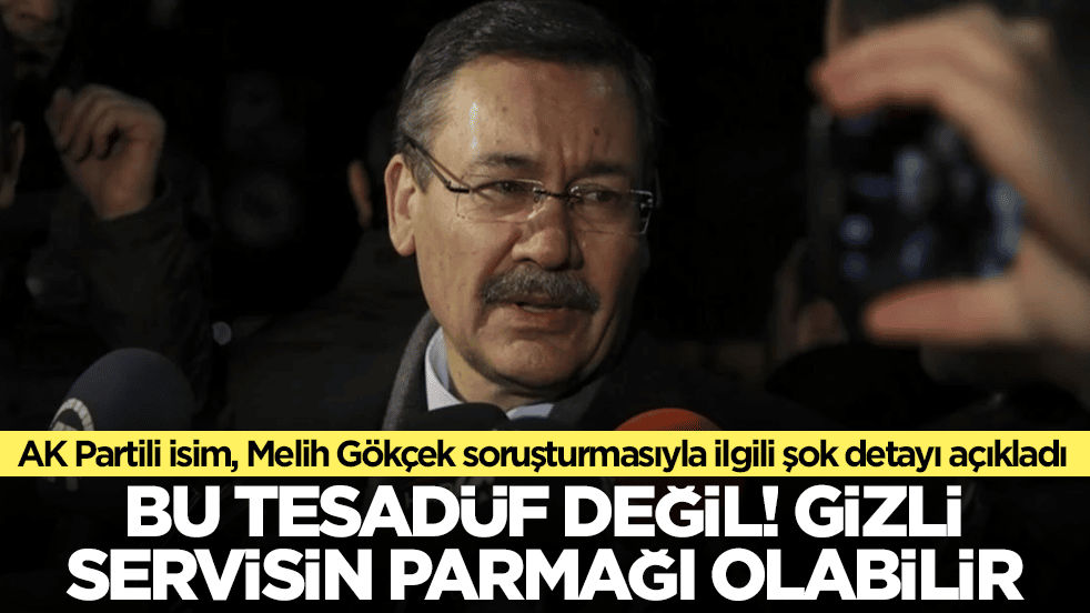 AK Partili isim, Melih Gökçek soruşturmasıyla ilgili şok detayı açıkladı: Bu tesadüf değil, gizli servisin parmağı olabilir